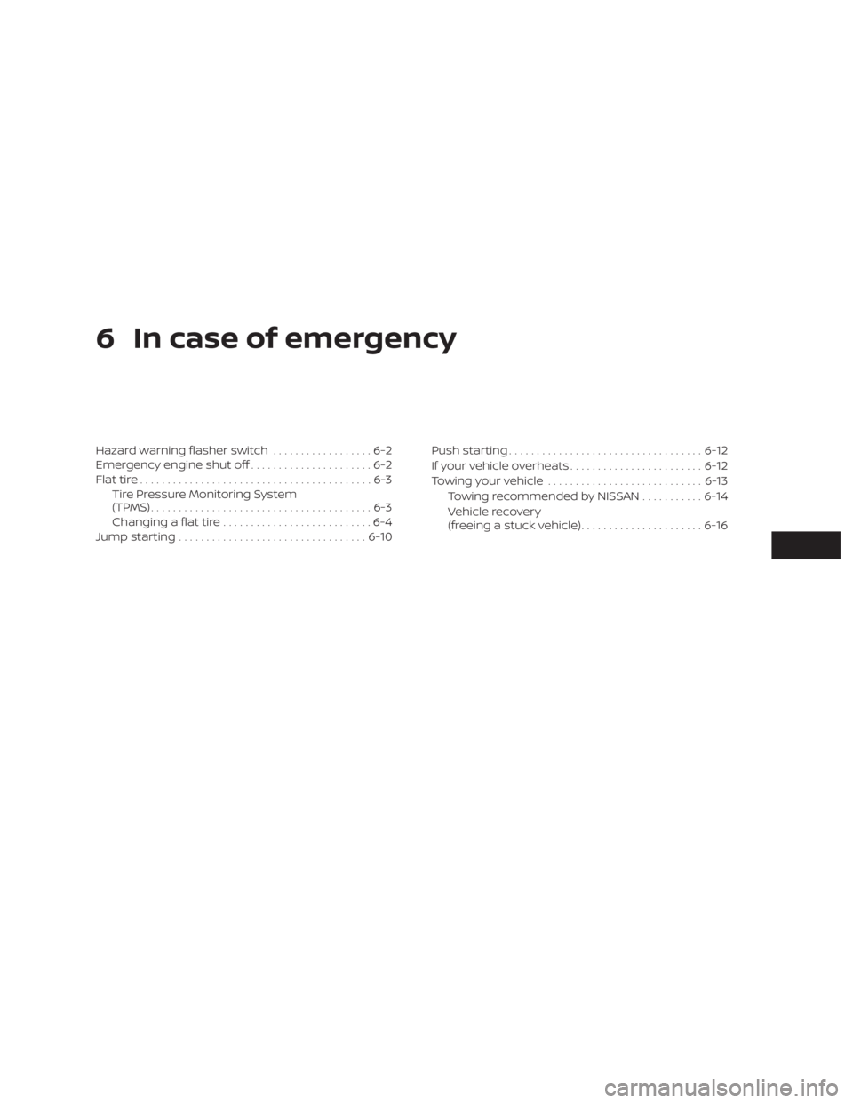 NISSAN PATHFINDER 2020  Owner´s Manual 6 In case of emergency
Hazard warning flasher switch..................6-2
Emergency engine shut off ......................6-2
Flat tire ..........................................6-3
Tire Pressure Moni