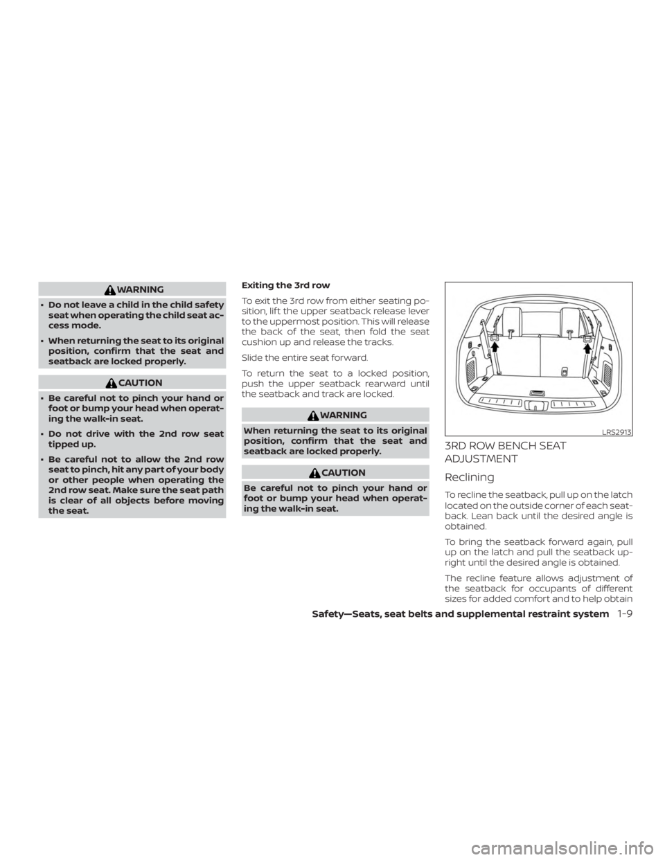 NISSAN PATHFINDER 2020  Owner´s Manual WARNING
∙ Do not leave a child in the child safetyseat when operating the child seat ac-
cess mode.
∙ When returning the seat to its original position, confirm that the seat and
seatback are locke