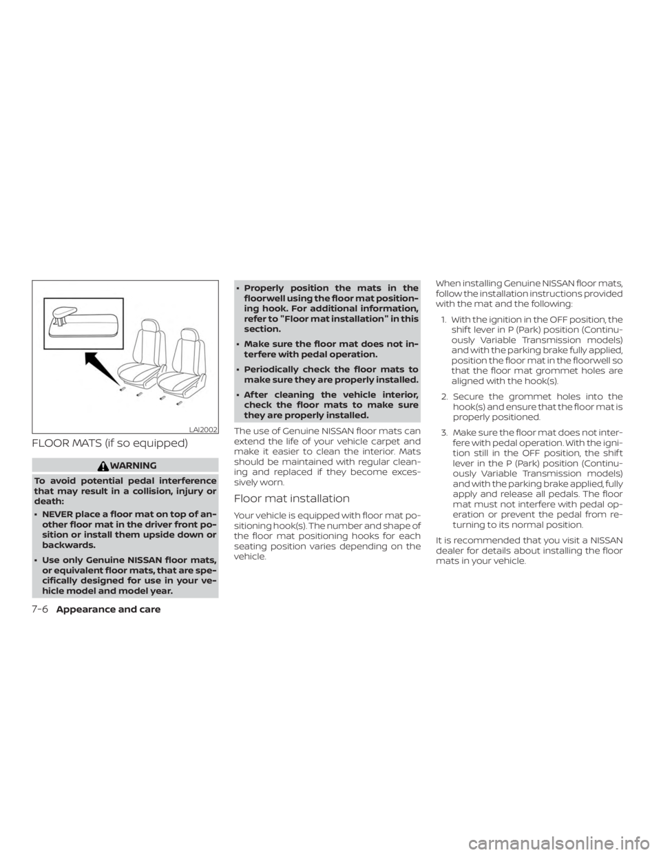 NISSAN PATHFINDER 2020 Owner´s Manual FLOOR MATS (if so equipped)
WARNING
To avoid potential pedal interference
that may result in a collision, injury or
death:
∙ NEVER place a floor mat on top of an-other floor mat in the driver front NISSAN PATHFINDER 2020 Owner´s Manual FLOOR MATS (if so equipped)
WARNING
To avoid potential pedal interference
that may result in a collision, injury or
death:
∙ NEVER place a floor mat on top of an-other floor mat in the driver front