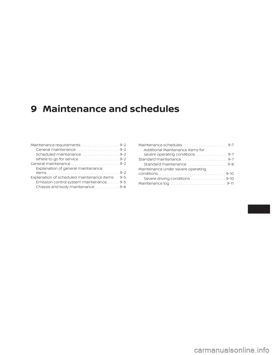 NISSAN PATHFINDER 2020  Owner´s Manual 9 Maintenance and schedules
Maintenance requirements......................9-2
General maintenance ........................9-2
Scheduled maintenance .....................9-2
Where to go for service ...