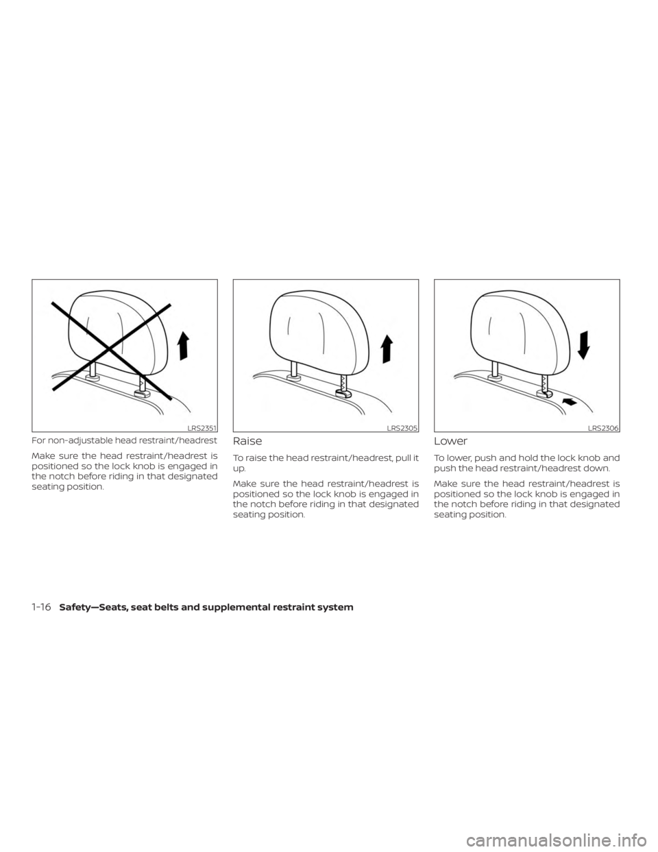 NISSAN PATHFINDER 2020  Owner´s Manual For non-adjustable head restraint/headrest
Make sure the head restraint/headrest is
positioned so the lock knob is engaged in
the notch before riding in that designated
seating position.
Raise
To rais