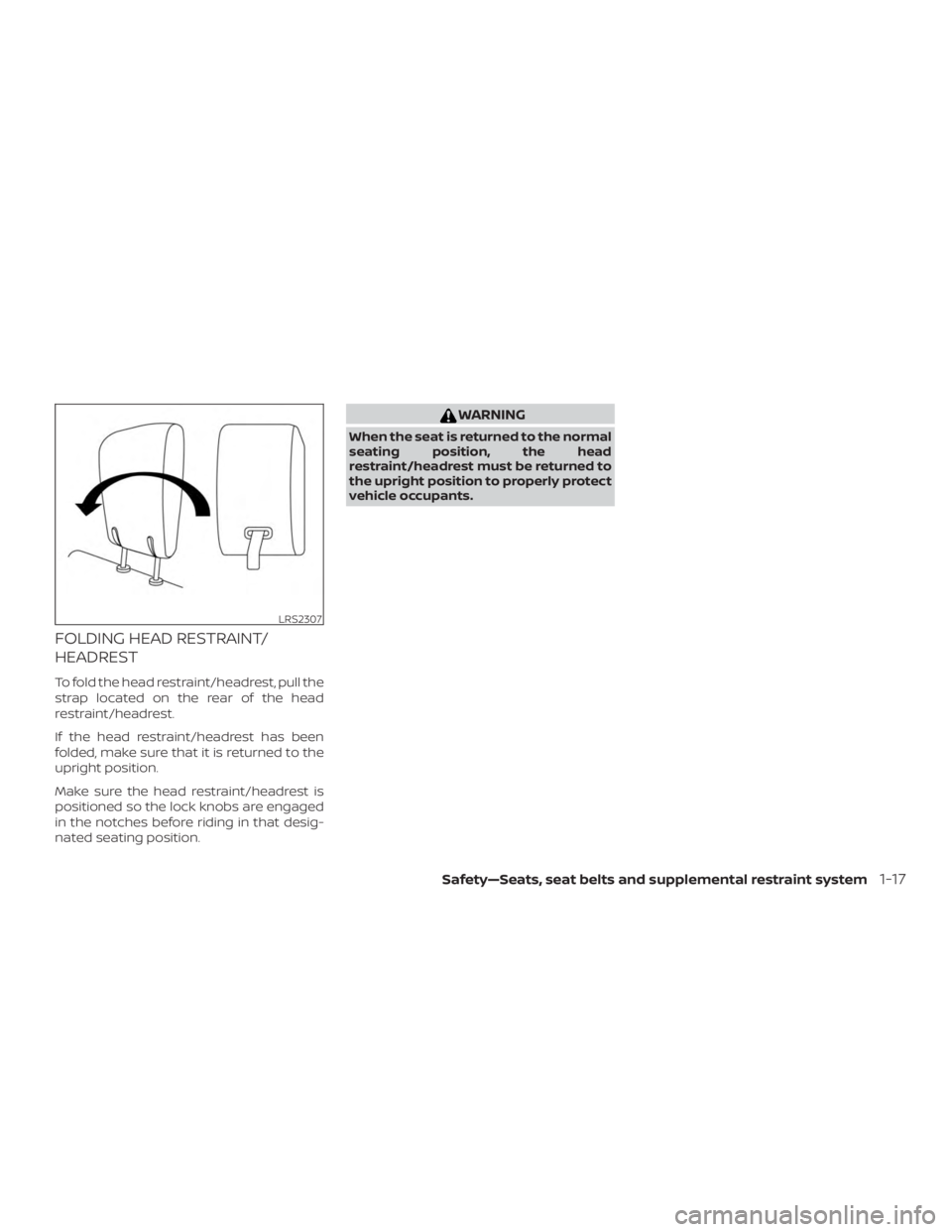 NISSAN PATHFINDER 2020  Owner´s Manual FOLDING HEAD RESTRAINT/
HEADREST
To fold the head restraint/headrest, pull the
strap located on the rear of the head
restraint/headrest.
If the head restraint/headrest has been
folded, make sure that 