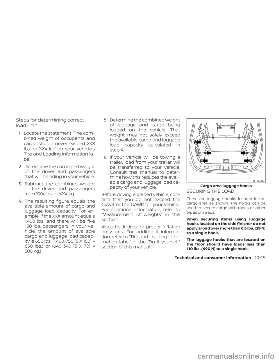 NISSAN PATHFINDER 2020  Owner´s Manual Steps for determining correct
load limit
1. Locate the statement “The com-bined weight of occupants and
cargo should never exceed XXX
lbs. or XXX kg” on your vehicle’s
Tire and Loading Informati