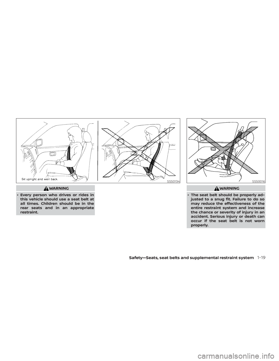 NISSAN PATHFINDER 2020  Owner´s Manual WARNING
∙ Every person who drives or rides inthis vehicle should use a seat belt at
all times. Children should be in the
rear seats and in an appropriate
restraint.
WARNING
∙ The seat belt should 