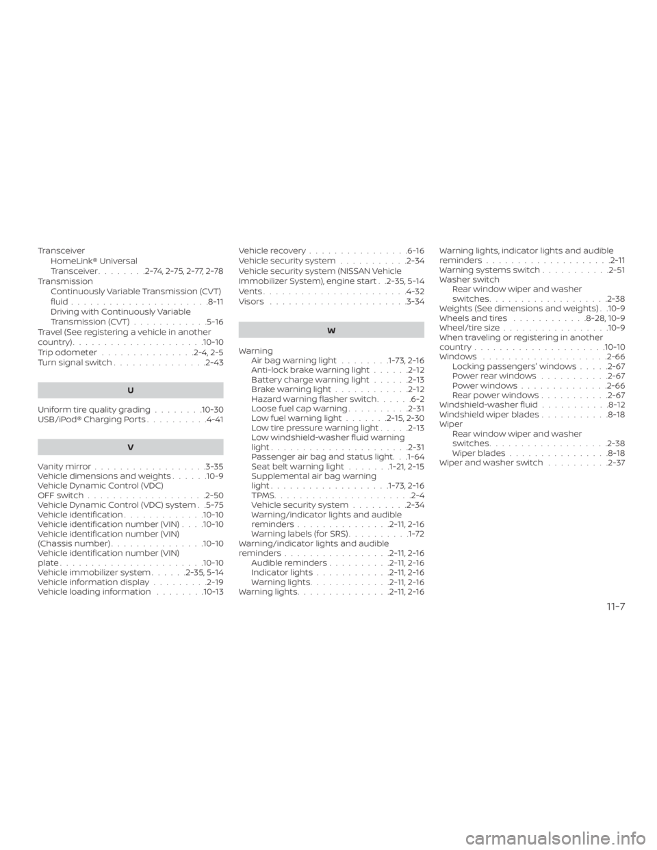 NISSAN PATHFINDER 2020  Owner´s Manual TransceiverHomeLink® Universal
Transceiver ........2-74,2-75,2-77,2-78
Transmission Continuously Variable Transmission (CVT)
fluid......................8-11
Driving with Continuously Variable
Transmi