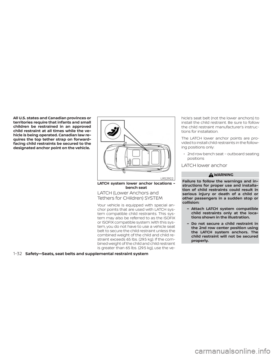 NISSAN PATHFINDER 2020  Owner´s Manual All U.S. states and Canadian provinces or
territories require that infants and small
children be restrained in an approved
child restraint at all times while the ve-
hicle is being operated. Canadian 