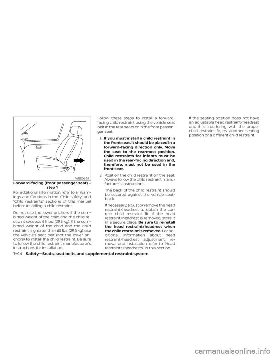 NISSAN PATHFINDER 2020  Owner´s Manual For additional information, refer to all Warn-
ings and Cautions in the “Child safety” and
“Child restraints” sections of this manual
before installing a child restraint.
Do not use the lower 