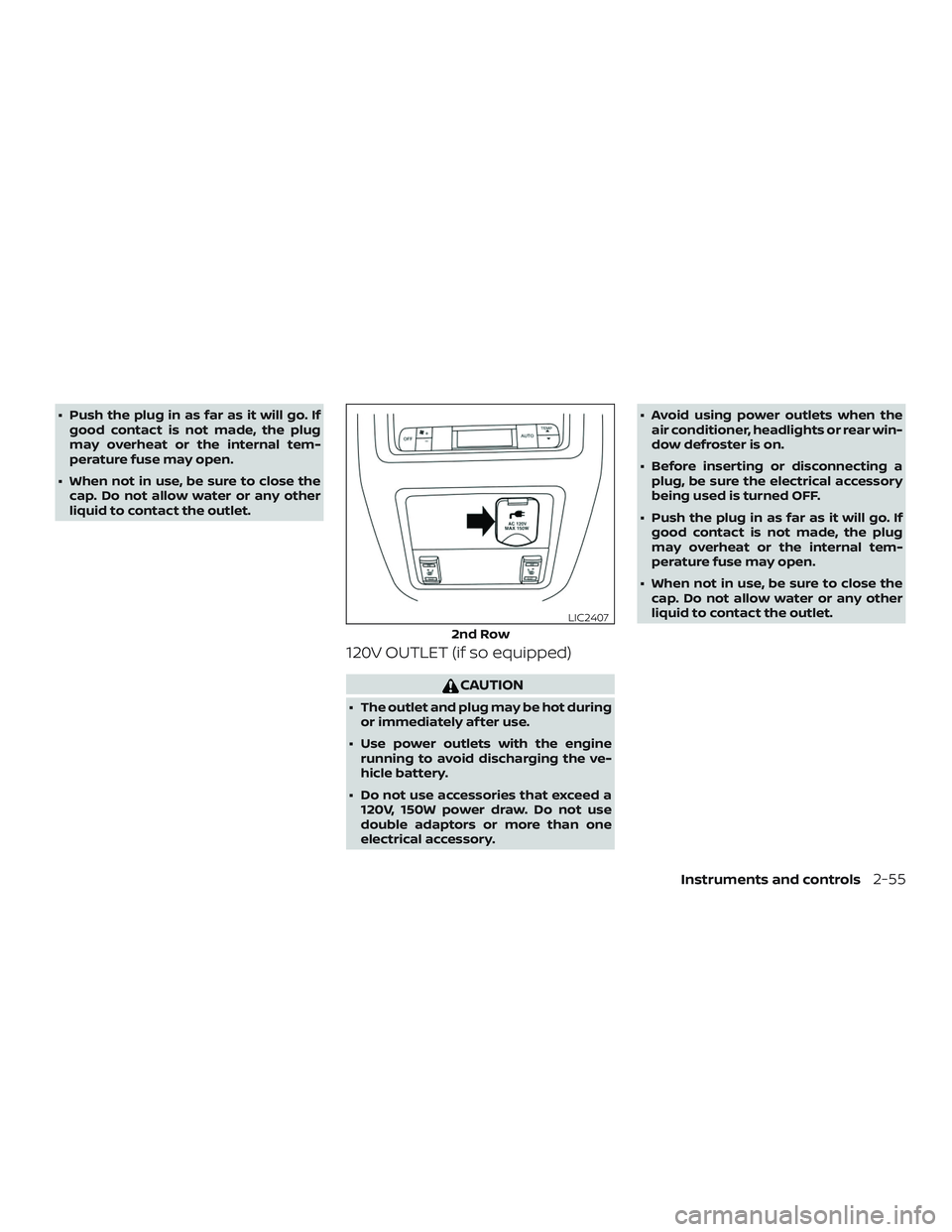 NISSAN PATHFINDER 2019  Owner´s Manual ∙ Push the plug in as far as it will go. Ifgood contact is not made, the plug
may overheat or the internal tem-
perature fuse may open.
∙ When not in use, be sure to close the cap. Do not allow wa