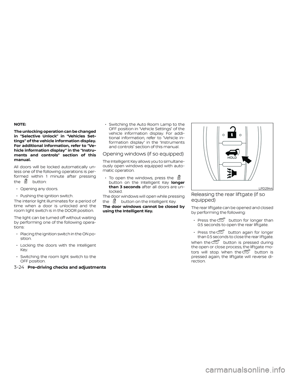 NISSAN PATHFINDER 2019 Owner´s Manual NOTE:
The unlocking operation can be changed
in “Selective Unlock” in “Vehicles Set-
tings” of the vehicle information display.
For additional information, refer to “Ve-
hicle information di NISSAN PATHFINDER 2019 Owner´s Manual NOTE:
The unlocking operation can be changed
in “Selective Unlock” in “Vehicles Set-
tings” of the vehicle information display.
For additional information, refer to “Ve-
hicle information di