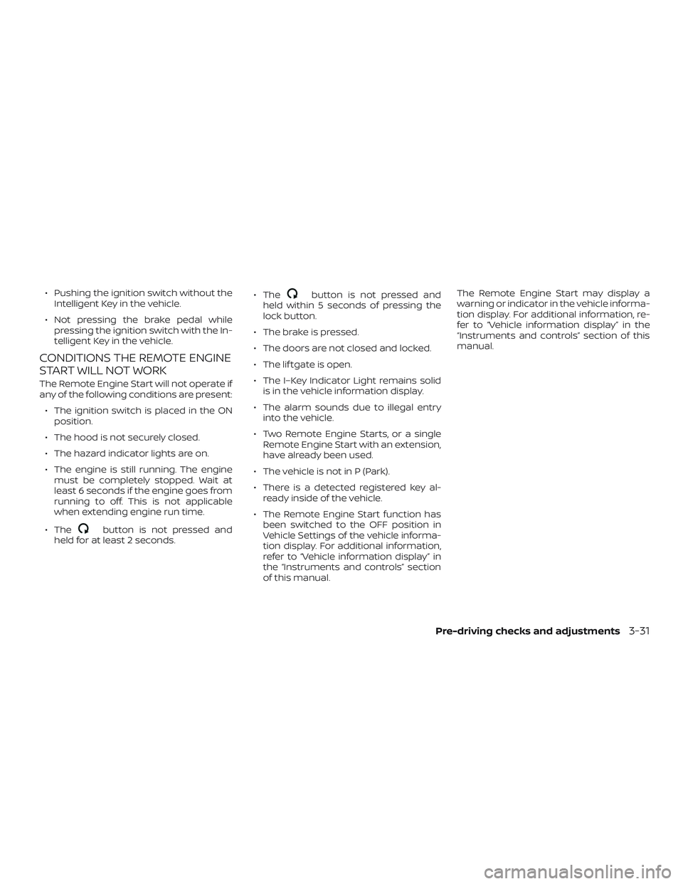 NISSAN PATHFINDER 2019 Owner´s Manual ∙ Pushing the ignition switch without theIntelligent Key in the vehicle.
∙ Not pressing the brake pedal while pressing the ignition switch with the In-
telligent Key in the vehicle.
CONDITIONS THE NISSAN PATHFINDER 2019 Owner´s Manual ∙ Pushing the ignition switch without theIntelligent Key in the vehicle.
∙ Not pressing the brake pedal while pressing the ignition switch with the In-
telligent Key in the vehicle.
CONDITIONS THE