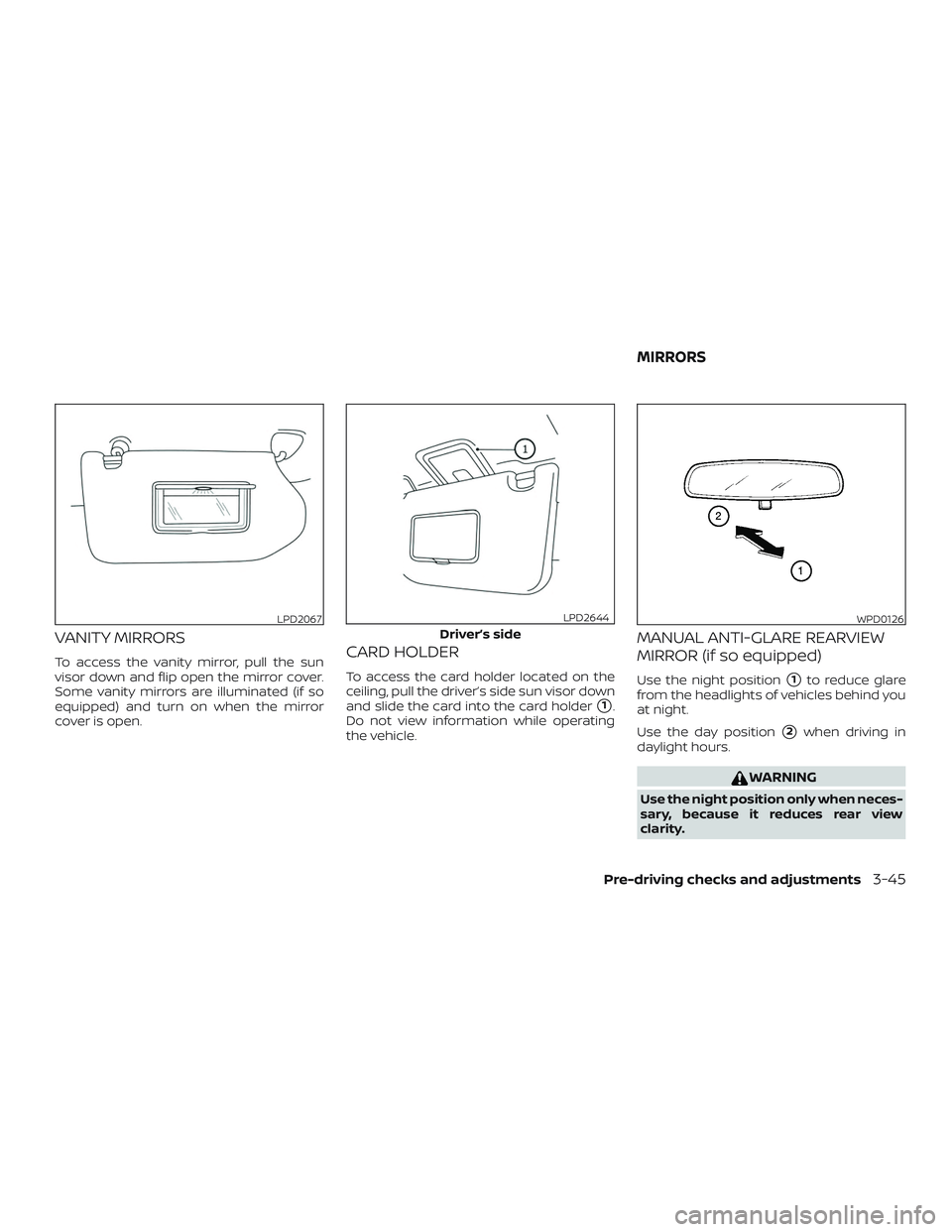 NISSAN PATHFINDER 2019  Owner´s Manual VANITY MIRRORS
To access the vanity mirror, pull the sun
visor down and flip open the mirror cover.
Some vanity mirrors are illuminated (if so
equipped) and turn on when the mirror
cover is open.CARD 