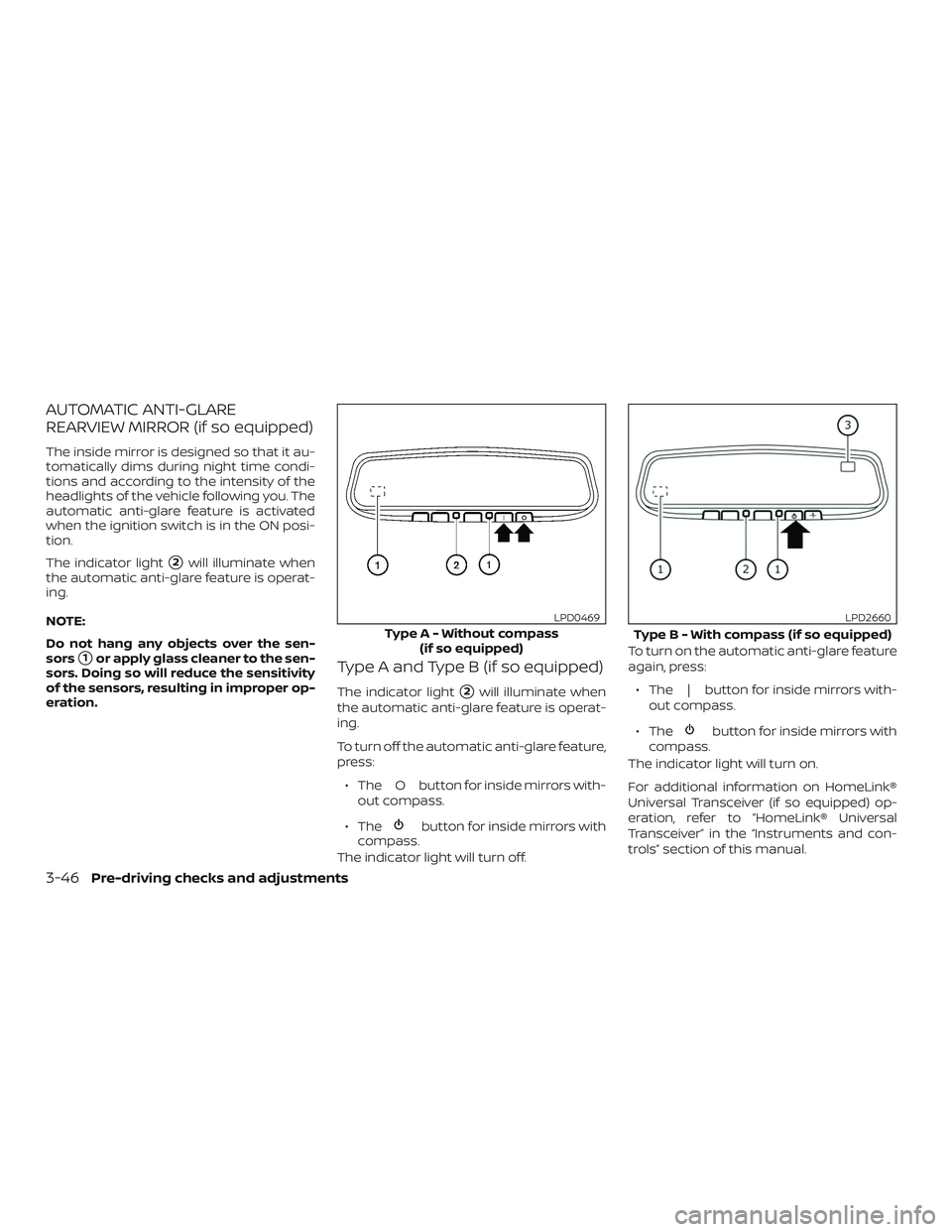 NISSAN PATHFINDER 2019  Owner´s Manual AUTOMATIC ANTI-GLARE
REARVIEW MIRROR (if so equipped)
The inside mirror is designed so that it au-
tomatically dims during night time condi-
tions and according to the intensity of the
headlights of t