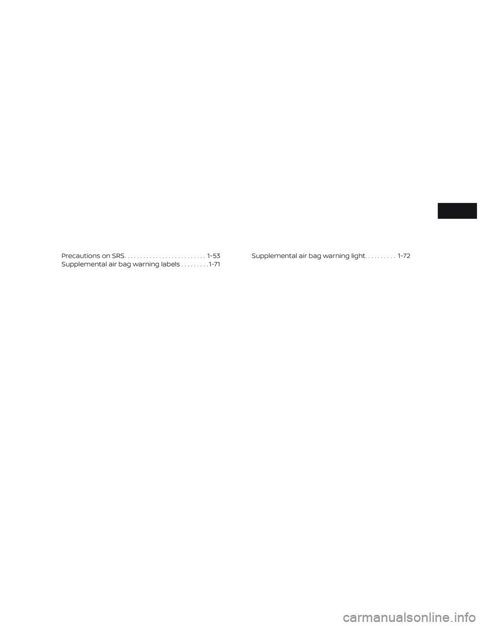 NISSAN PATHFINDER 2019  Owner´s Manual Precautions on SRS.......................... 1-53
Supplemental air bag warning labels .........1-71 Supplemental air bag warning light
..........1-72 