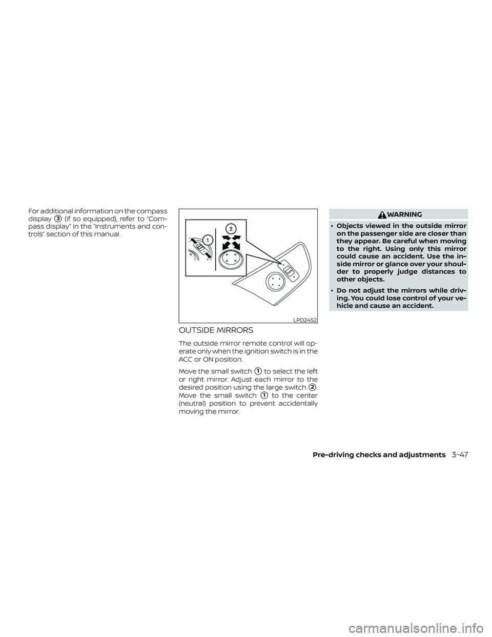 NISSAN PATHFINDER 2019  Owner´s Manual For additional information on the compass
display
3(if so equipped), refer to “Com-
pass display” in the “Instruments and con-
trols” section of this manual.
OUTSIDE MIRRORS
The outside mirro