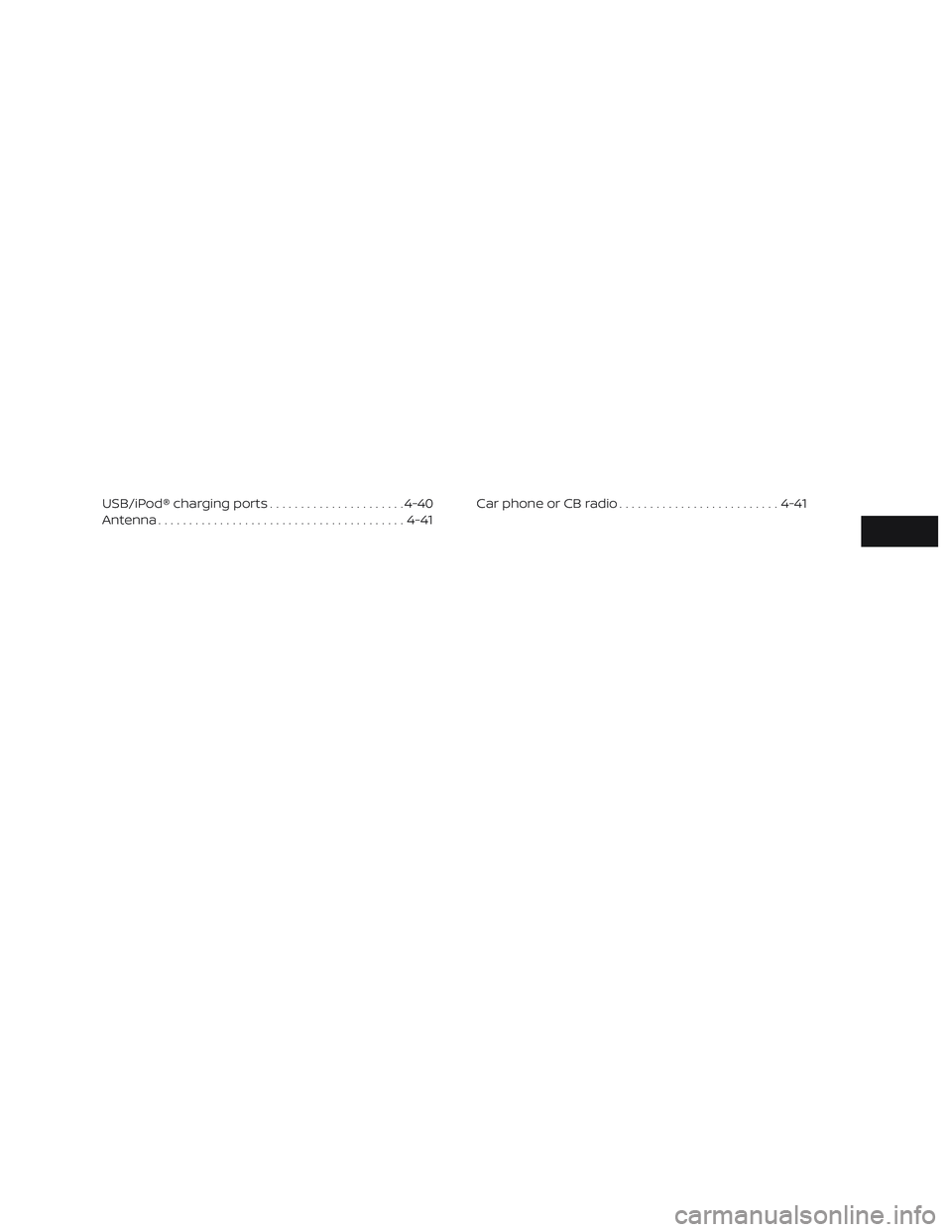 NISSAN PATHFINDER 2019  Owner´s Manual USB/iPod® charging ports......................4-40
Antenna ........................................ 4-41Car phone or CB radio
.......................... 4-41 
