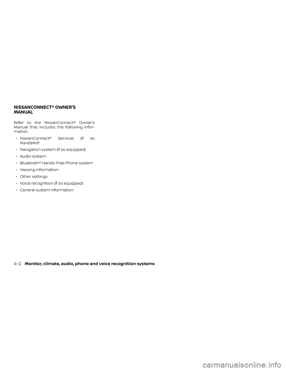 NISSAN PATHFINDER 2019  Owner´s Manual Refer to the NissanConnect® Owner’s
Manual that includes the following infor-
mation.∙ NissanConnect® Services (if so equipped)
∙ Navigation system (if so equipped)
∙ Audio system
∙ Blueto