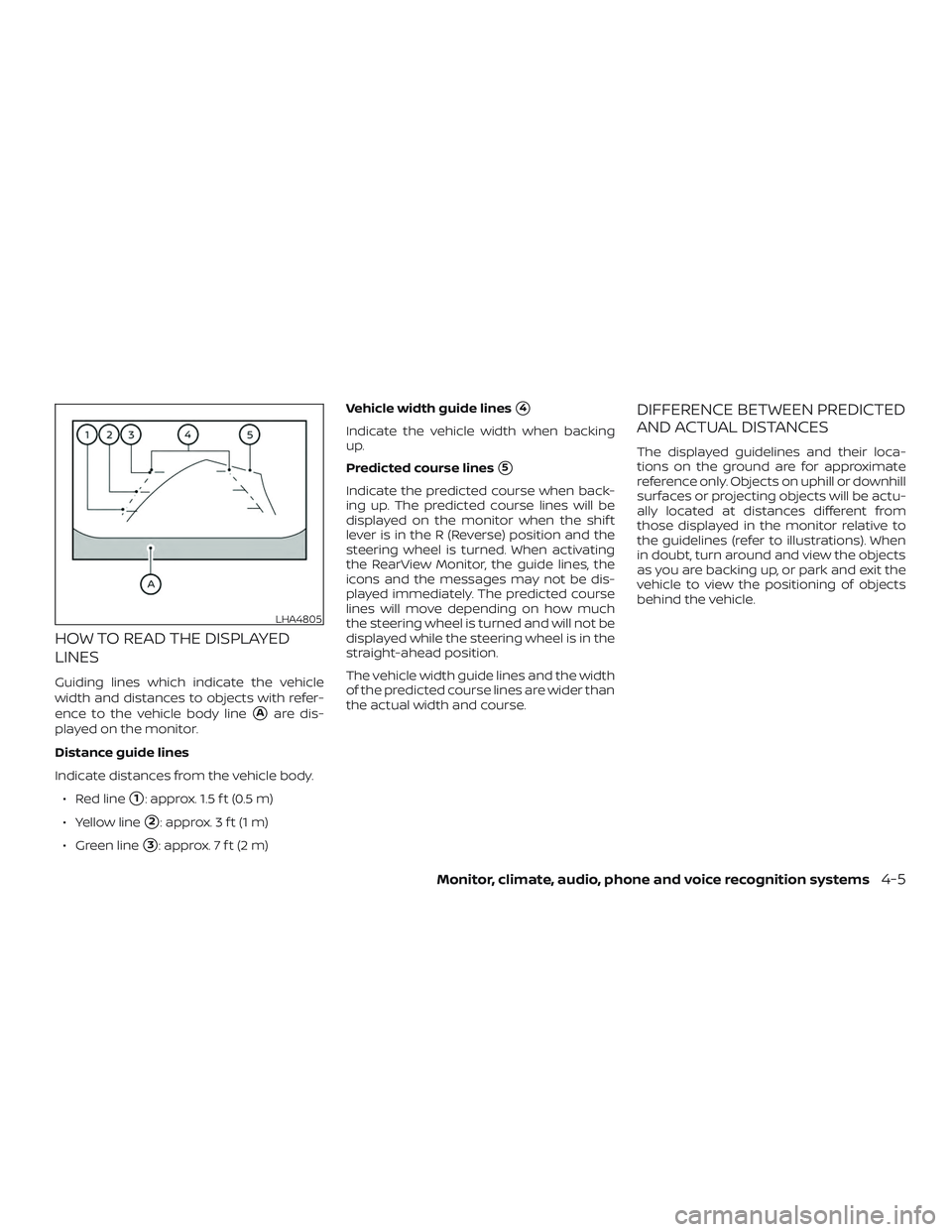 NISSAN PATHFINDER 2019  Owner´s Manual HOW TO READ THE DISPLAYED
LINES
Guiding lines which indicate the vehicle
width and distances to objects with refer-
ence to the vehicle body line
Aare dis-
played on the monitor.
Distance guide lines