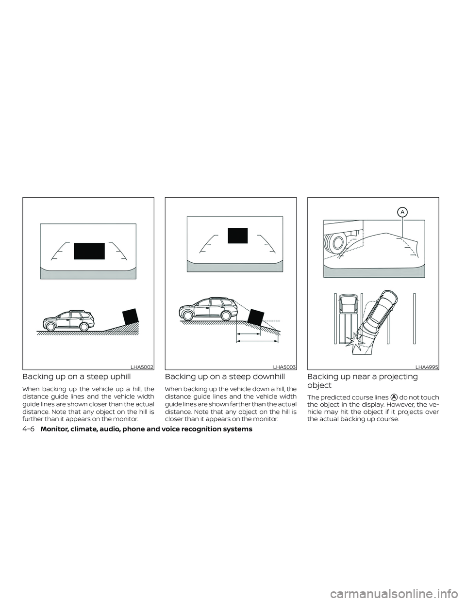 NISSAN PATHFINDER 2019  Owner´s Manual Backing up on a steep uphill
When backing up the vehicle up a hill, the
distance guide lines and the vehicle width
guide lines are shown closer than the actual
distance. Note that any object on the hi