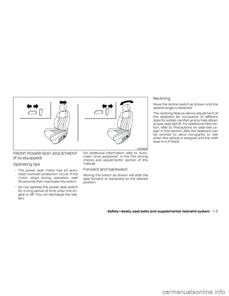 NISSAN PATHFINDER 2019  Owner´s Manual FRONT POWER SEAT ADJUSTMENT
(if so equipped)
Operating tips
∙ The power seat motor has an auto-reset overload protection circuit. If the
motor stops during operation, wait
30 seconds then reactivate