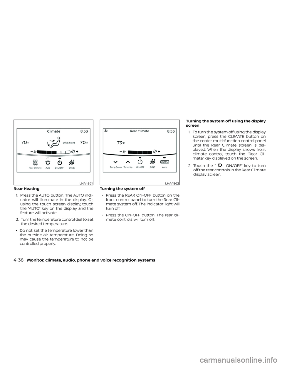 NISSAN PATHFINDER 2019  Owner´s Manual Rear Heating1. Press the AUTO button. The AUTO indi- cator will illuminate in the display. Or,
using the touch-screen display, touch
the “AUTO” key on the display and the
feature will activate.
2.