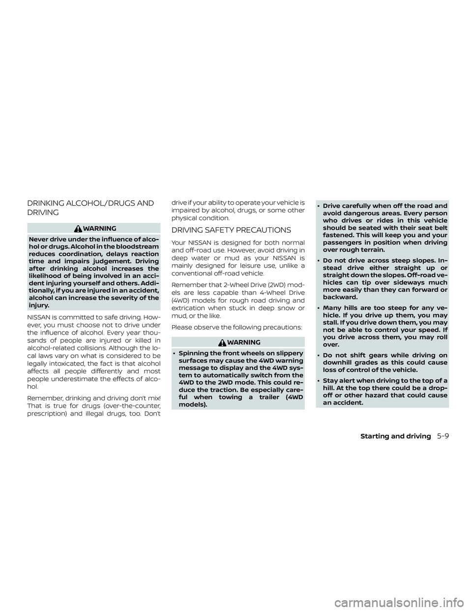 NISSAN PATHFINDER 2019 Owner´s Manual DRINKING ALCOHOL/DRUGS AND
DRIVING
WARNING
Never drive under the influence of alco-
hol or drugs. Alcohol in the bloodstream
reduces coordination, delays reaction
time and impairs judgement. Driving
a NISSAN PATHFINDER 2019 Owner´s Manual DRINKING ALCOHOL/DRUGS AND
DRIVING
WARNING
Never drive under the influence of alco-
hol or drugs. Alcohol in the bloodstream
reduces coordination, delays reaction
time and impairs judgement. Driving
a