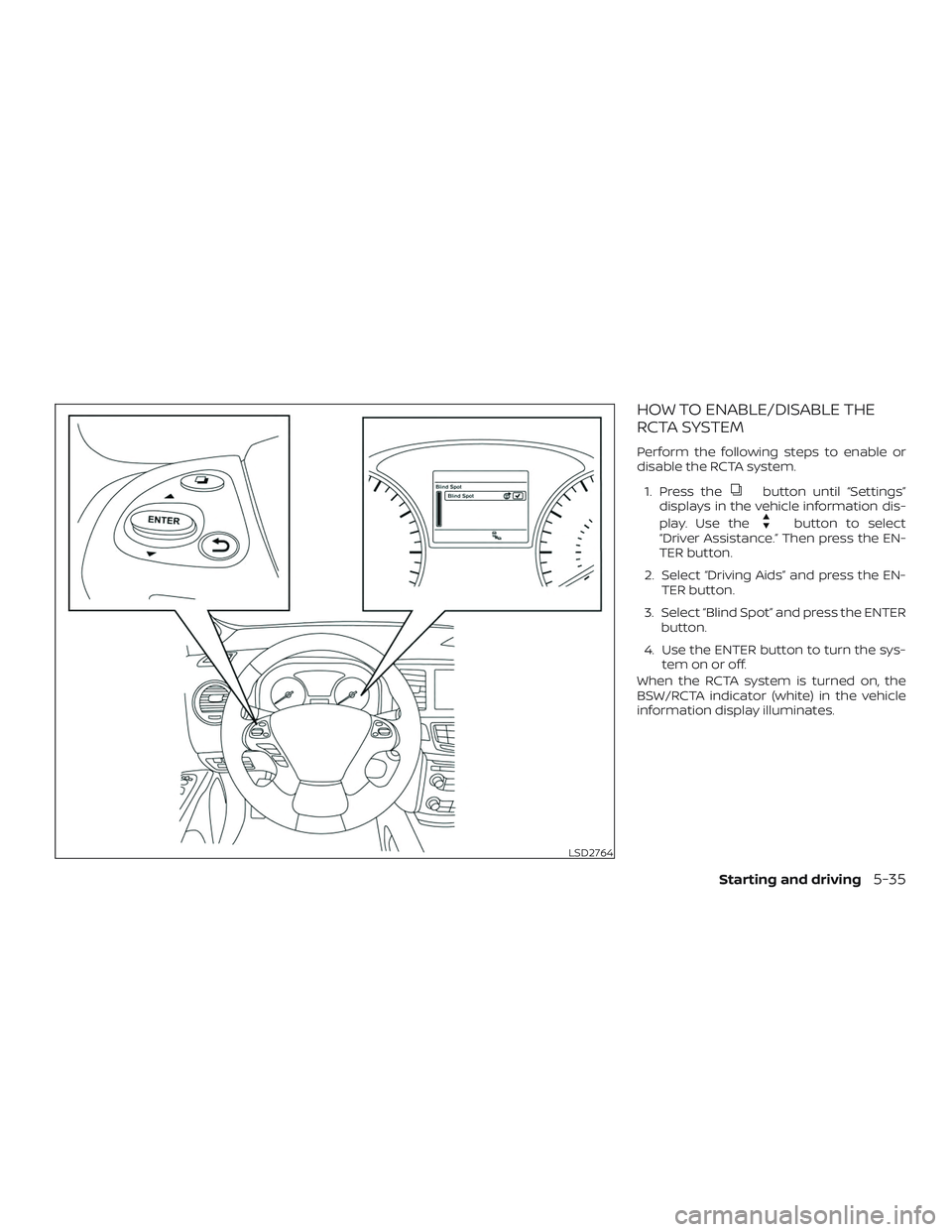 NISSAN PATHFINDER 2019  Owner´s Manual HOW TO ENABLE/DISABLE THE
RCTA SYSTEM
Perform the following steps to enable or
disable the RCTA system.1. Press the
button until “Settings”
displays in the vehicle information dis-
play. Use the
b