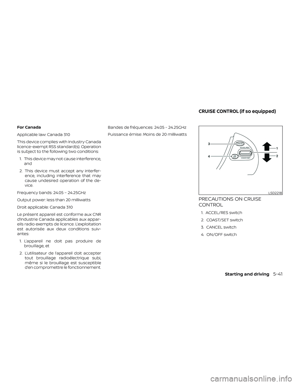 NISSAN PATHFINDER 2019  Owner´s Manual For Canada
Applicable law: Canada 310
This device complies with Industry Canada
licence-exempt RSS standard(s). Operation
is subject to the following two conditions:1. This device may not cause interf