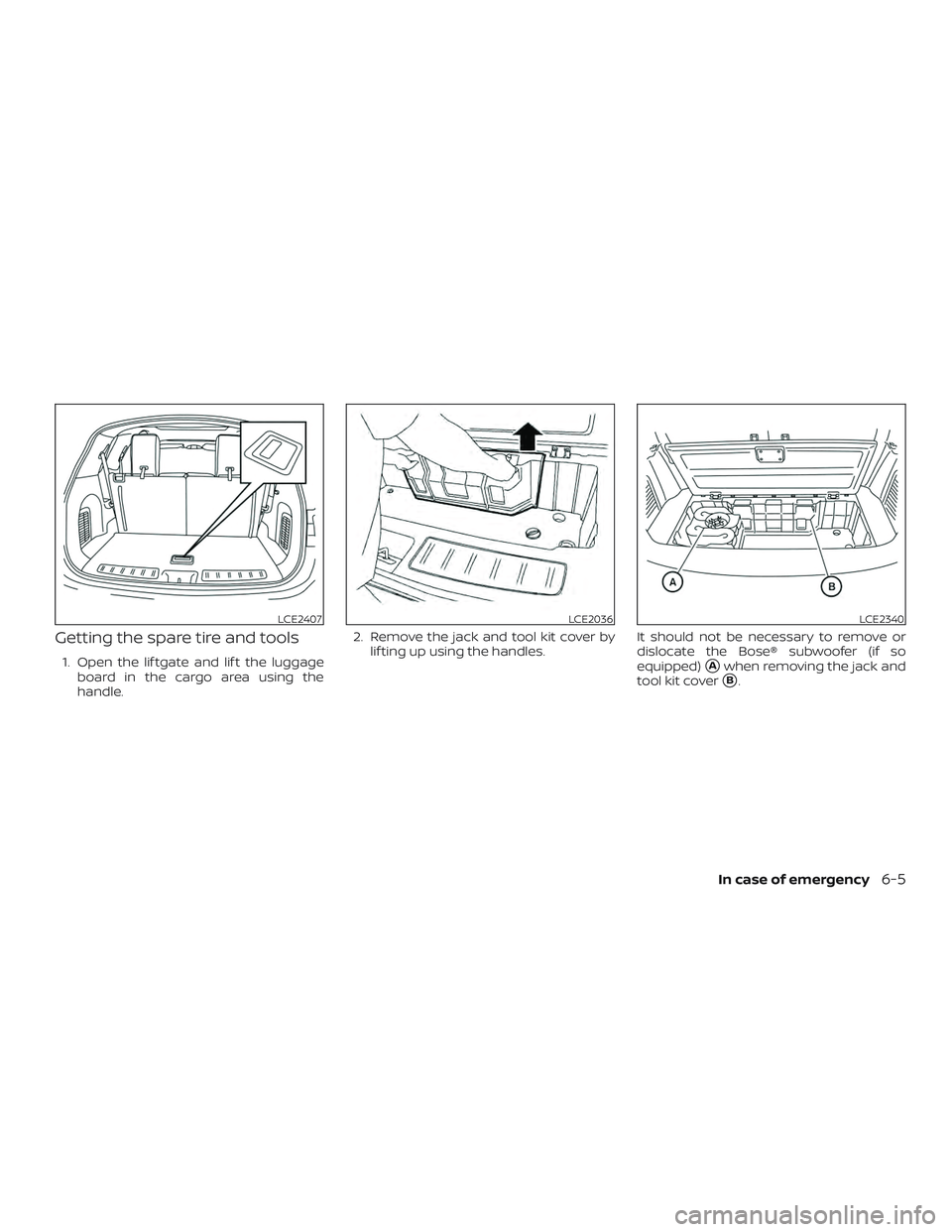 NISSAN PATHFINDER 2019  Owner´s Manual Getting the spare tire and tools
1. Open the lif tgate and lif t the luggageboard in the cargo area using the
handle. 2. Remove the jack and tool kit cover by
lif ting up using the handles. It should 