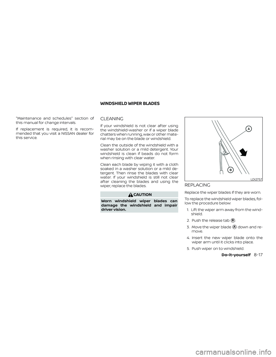 NISSAN PATHFINDER 2019  Owner´s Manual "Maintenance and schedules" section of
this manual for change intervals.
If replacement is required, it is recom-
mended that you visit a NISSAN dealer for
this service.CLEANING
If your windsh