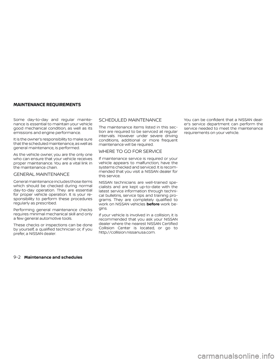 NISSAN PATHFINDER 2019 Owner´s Manual Some day-to-day and regular mainte-
nance is essential to maintain your vehicle
good mechanical condition, as well as its
emissions and engine performance.
It is the owner’s responsibility to make s NISSAN PATHFINDER 2019 Owner´s Manual Some day-to-day and regular mainte-
nance is essential to maintain your vehicle
good mechanical condition, as well as its
emissions and engine performance.
It is the owner’s responsibility to make s