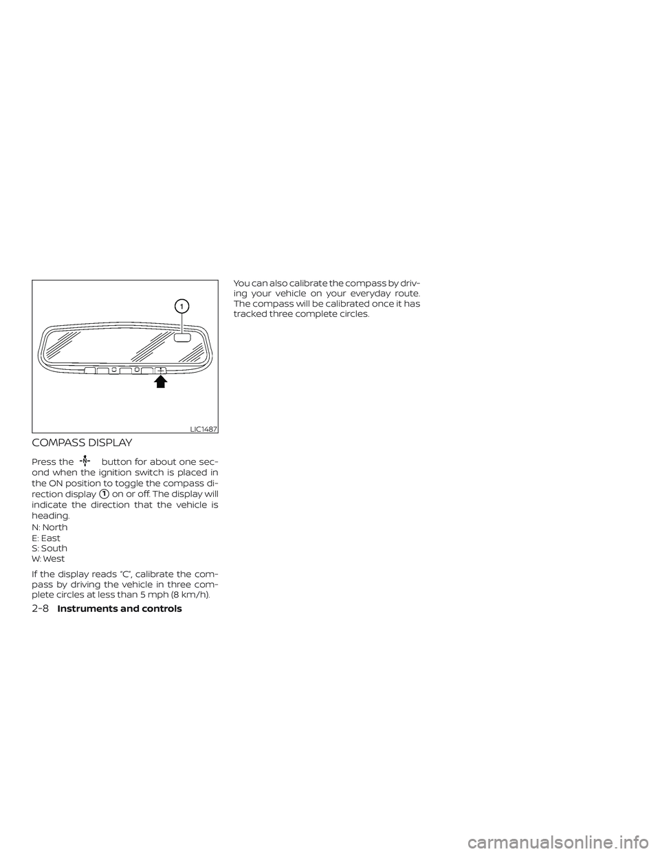 NISSAN PATHFINDER 2018  Owner´s Manual COMPASS DISPLAY
Press thebutton for about one sec-
ond when the ignition switch is placed in
the ON position to toggle the compass di-
rection display
1on or off. The display will
indicate the direct