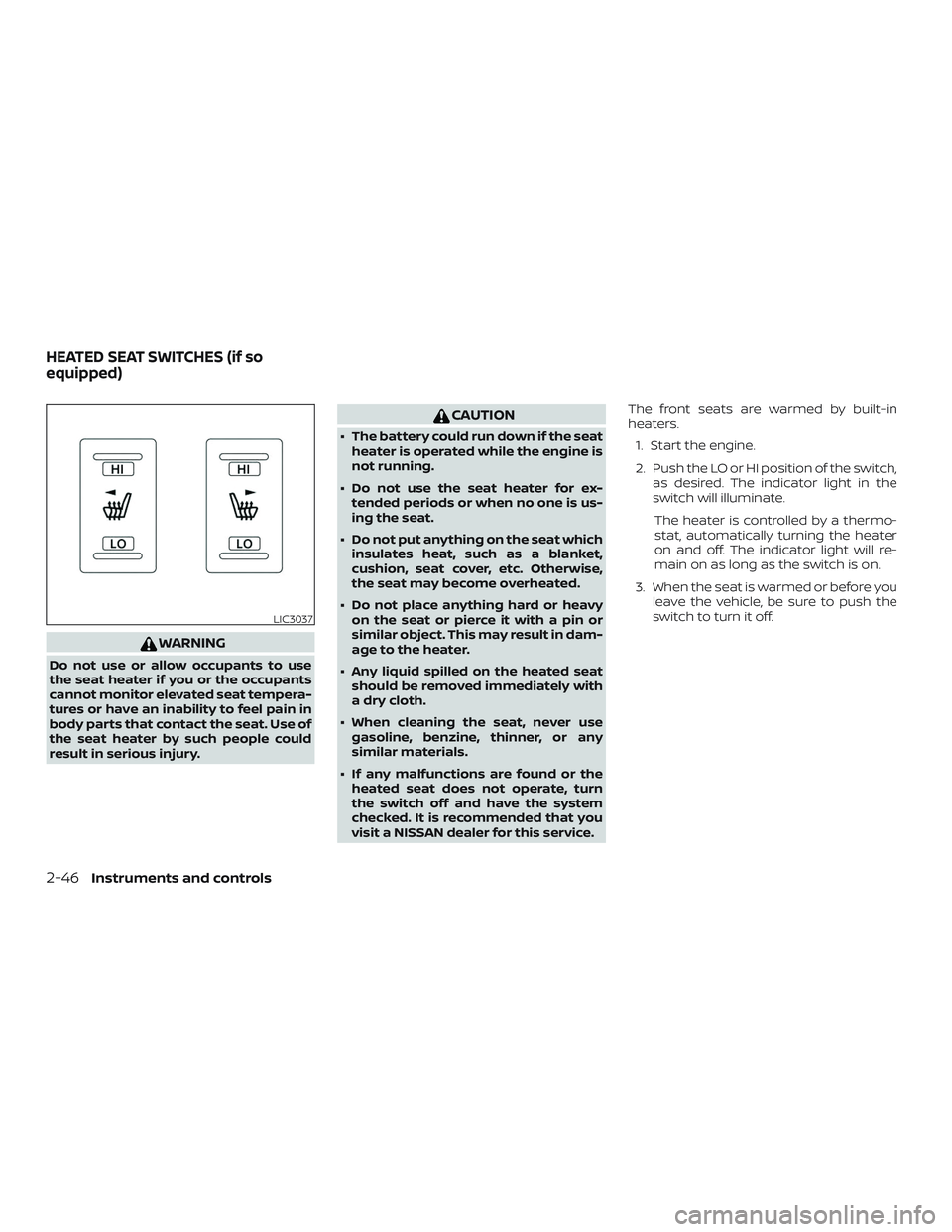 NISSAN PATHFINDER 2018 Owner´s Manual WARNING
Do not use or allow occupants to use
the seat heater if you or the occupants
cannot monitor elevated seat tempera-
tures or have an inability to feel pain in
body parts that contact the seat. NISSAN PATHFINDER 2018 Owner´s Manual WARNING
Do not use or allow occupants to use
the seat heater if you or the occupants
cannot monitor elevated seat tempera-
tures or have an inability to feel pain in
body parts that contact the seat.