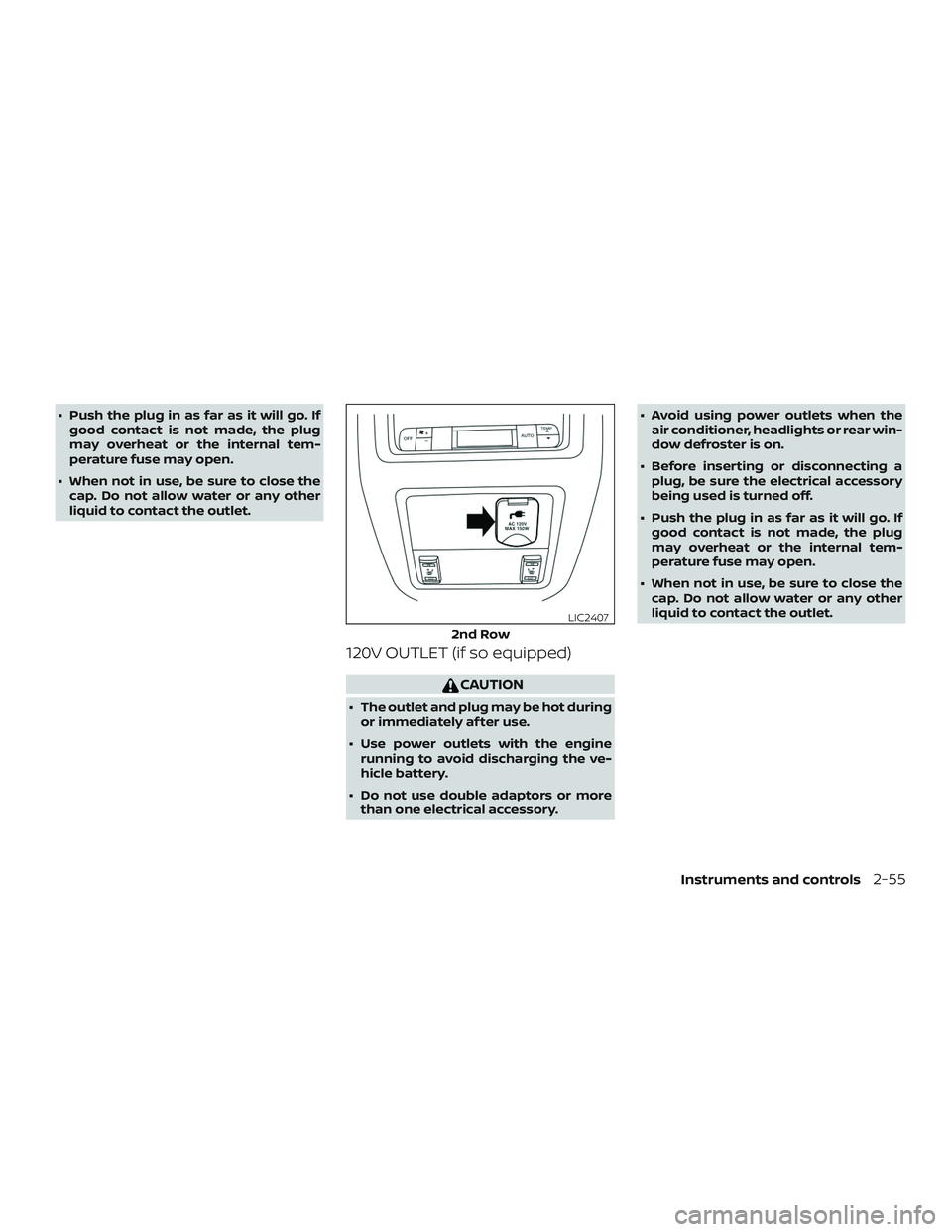NISSAN PATHFINDER 2018 Owner´s Manual ∙ Push the plug in as far as it will go. Ifgood contact is not made, the plug
may overheat or the internal tem-
perature fuse may open.
∙ When not in use, be sure to close the cap. Do not allow wa NISSAN PATHFINDER 2018 Owner´s Manual ∙ Push the plug in as far as it will go. Ifgood contact is not made, the plug
may overheat or the internal tem-
perature fuse may open.
∙ When not in use, be sure to close the cap. Do not allow wa