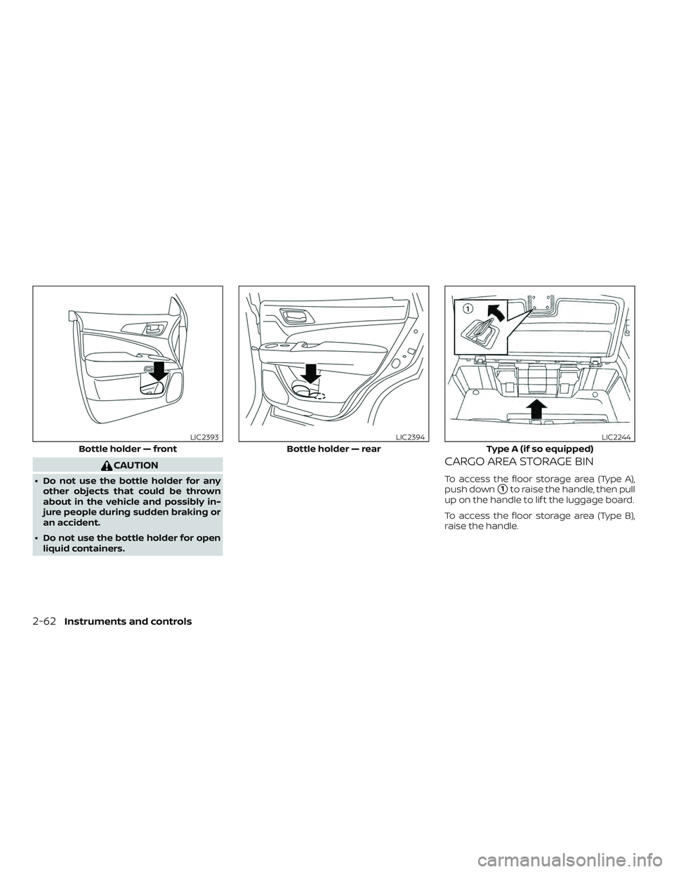 NISSAN PATHFINDER 2018 Owner´s Manual CAUTION
∙ Do not use the bottle holder for anyother objects that could be thrown
about in the vehicle and possibly in-
jure people during sudden braking or
an accident.
∙ Do not use the bottle hol NISSAN PATHFINDER 2018 Owner´s Manual CAUTION
∙ Do not use the bottle holder for anyother objects that could be thrown
about in the vehicle and possibly in-
jure people during sudden braking or
an accident.
∙ Do not use the bottle hol