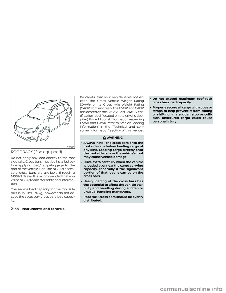NISSAN PATHFINDER 2018 Owner´s Manual ROOF RACK (if so equipped)
Do not apply any load directly to the roof
side rails. Cross bars must be installed be-
fore applying load/cargo/luggage to the
roof of the vehicle. Genuine NISSAN acces-
so NISSAN PATHFINDER 2018 Owner´s Manual ROOF RACK (if so equipped)
Do not apply any load directly to the roof
side rails. Cross bars must be installed be-
fore applying load/cargo/luggage to the
roof of the vehicle. Genuine NISSAN acces-
so