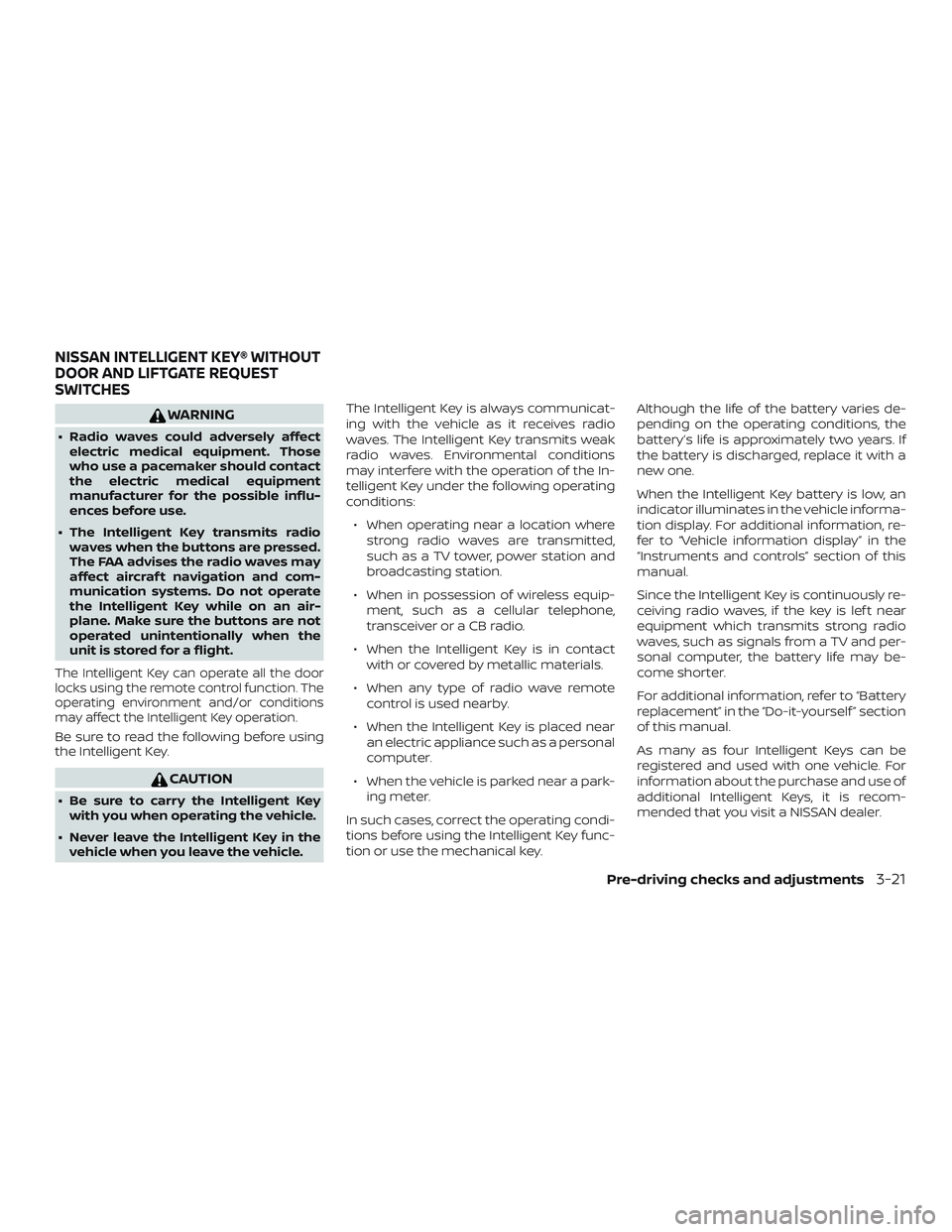 NISSAN PATHFINDER 2018 Owner´s Manual WARNING
∙ Radio waves could adversely affectelectric medical equipment. Those
who use a pacemaker should contact
the electric medical equipment
manufacturer for the possible influ-
ences before use. NISSAN PATHFINDER 2018 Owner´s Manual WARNING
∙ Radio waves could adversely affectelectric medical equipment. Those
who use a pacemaker should contact
the electric medical equipment
manufacturer for the possible influ-
ences before use.