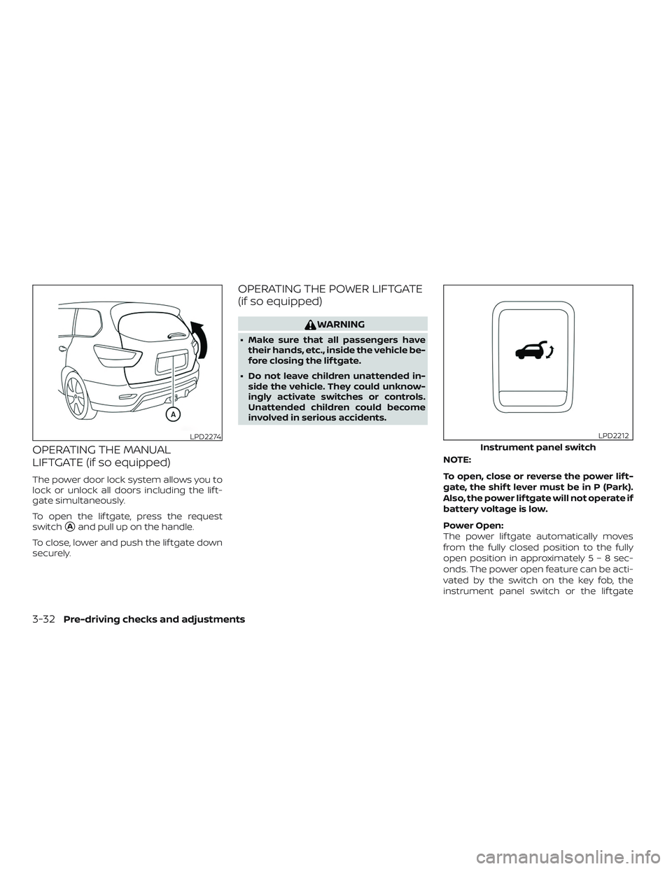 NISSAN PATHFINDER 2018  Owner´s Manual OPERATING THE MANUAL
LIFTGATE (if so equipped)
The power door lock system allows you to
lock or unlock all doors including the lif t-
gate simultaneously.
To open the lif tgate, press the request
swit