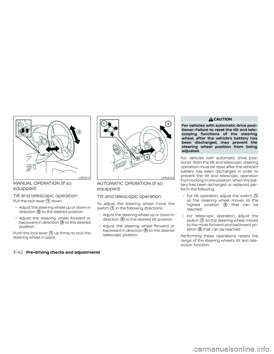 NISSAN PATHFINDER 2018  Owner´s Manual MANUAL OPERATION (if so
equipped)
Tilt and telescopic operation
Pull the lock lever1down:
∙ Adjust the steering wheel up or down in direction
2to the desired position.
∙ Adjust the steering whee