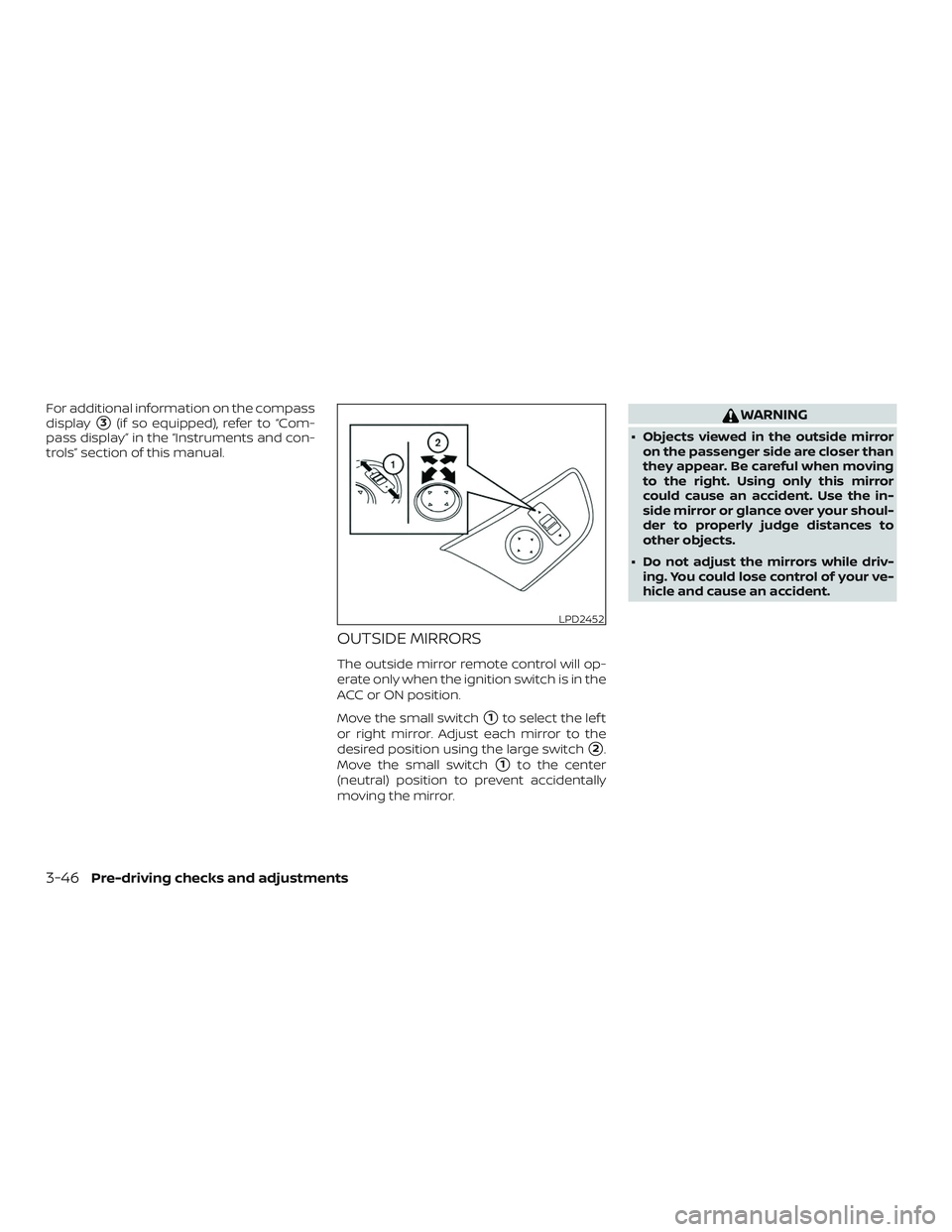 NISSAN PATHFINDER 2018  Owner´s Manual For additional information on the compass
display
3(if so equipped), refer to “Com-
pass display” in the “Instruments and con-
trols” section of this manual.
OUTSIDE MIRRORS
The outside mirro