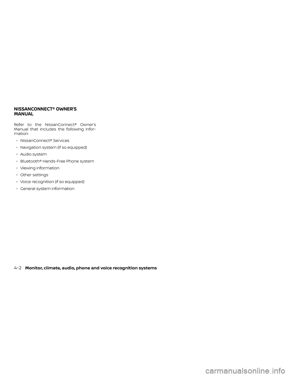 NISSAN PATHFINDER 2018  Owner´s Manual Refer to the NissanConnect® Owner’s
Manual that includes the following infor-
mation.∙ NissanConnect® Services
∙ Navigation system (if so equipped)
∙ Audio system
∙ Bluetooth® Hands-Free 