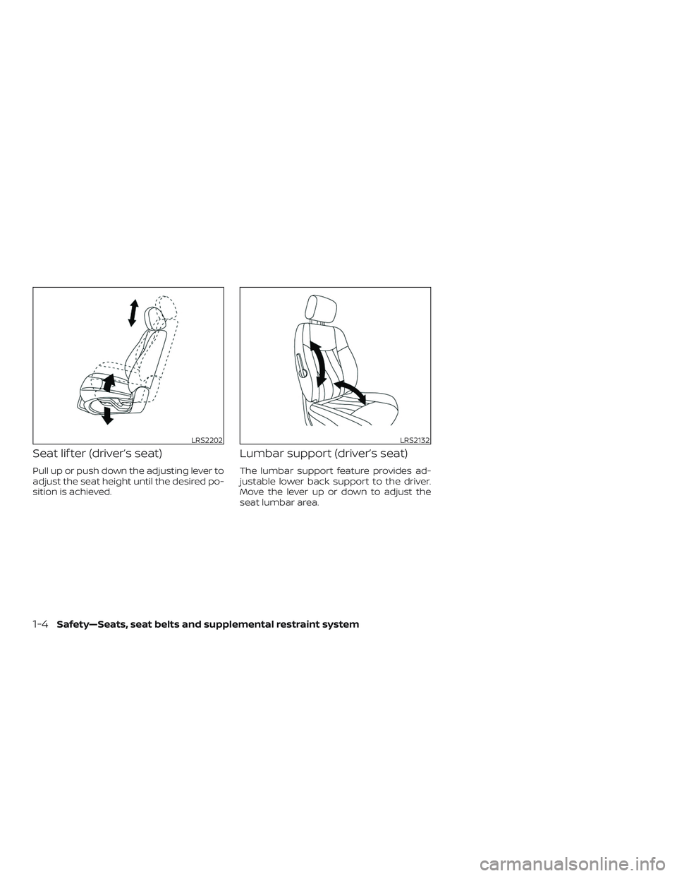 NISSAN PATHFINDER 2018  Owner´s Manual Seat lif ter (driver’s seat)
Pull up or push down the adjusting lever to
adjust the seat height until the desired po-
sition is achieved.
Lumbar support (driver’s seat)
The lumbar support feature 