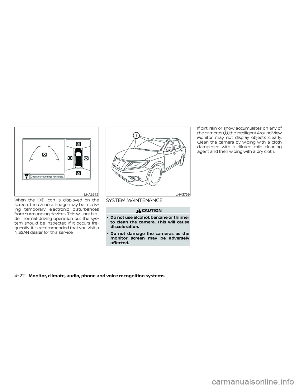 NISSAN PATHFINDER 2018  Owner´s Manual When the “[X]” icon is displayed on the
screen, the camera image may be receiv-
ing temporary electronic disturbances
from surrounding devices. This will not hin-
der normal driving operation but 