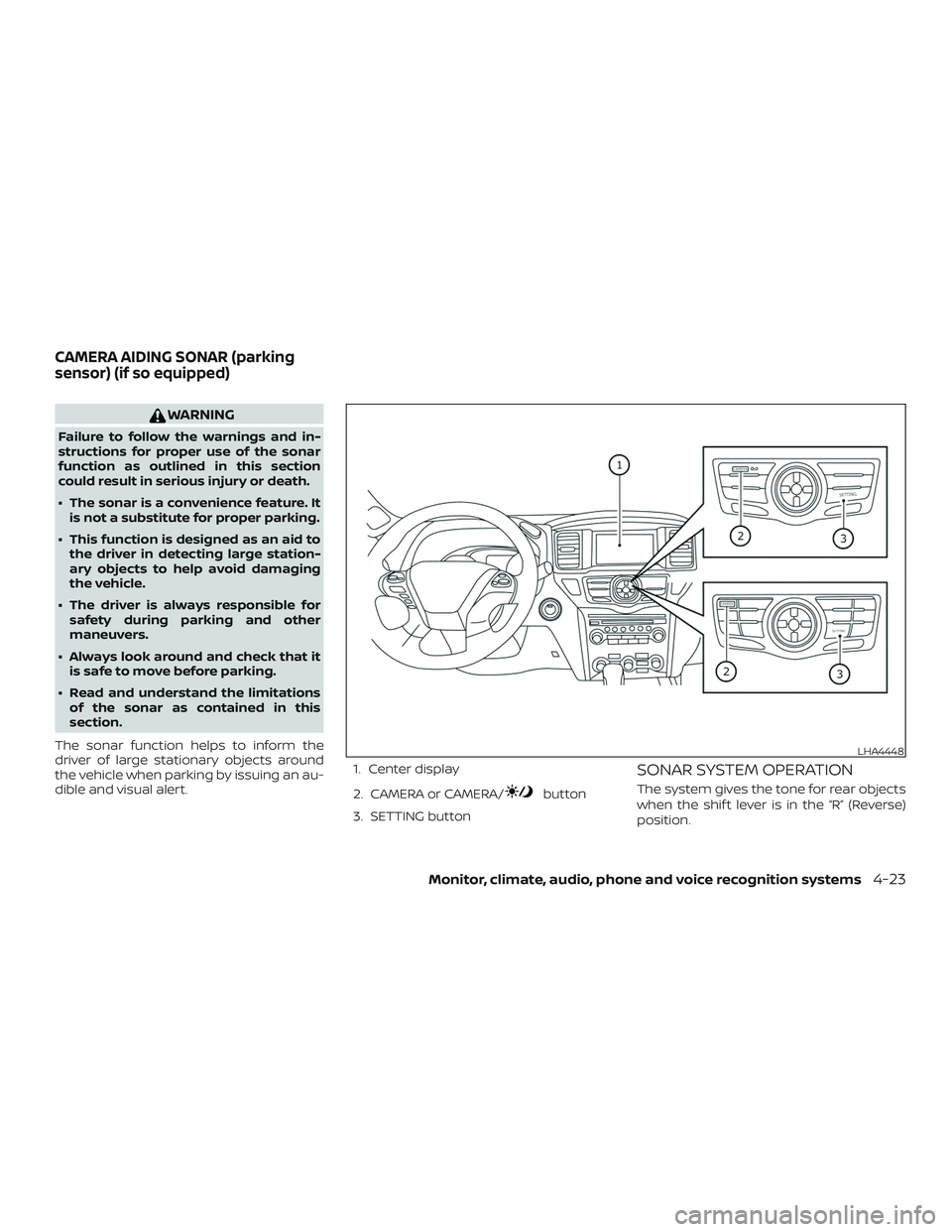 NISSAN PATHFINDER 2018  Owner´s Manual WARNING
Failure to follow the warnings and in-
structions for proper use of the sonar
function as outlined in this section
could result in serious injury or death.
∙ The sonar is a convenience featu