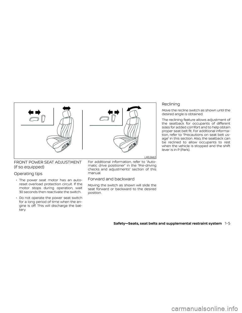 NISSAN PATHFINDER 2018  Owner´s Manual FRONT POWER SEAT ADJUSTMENT
(if so equipped)
Operating tips
∙ The power seat motor has an auto-reset overload protection circuit. If the
motor stops during operation, wait
30 seconds then reactivate