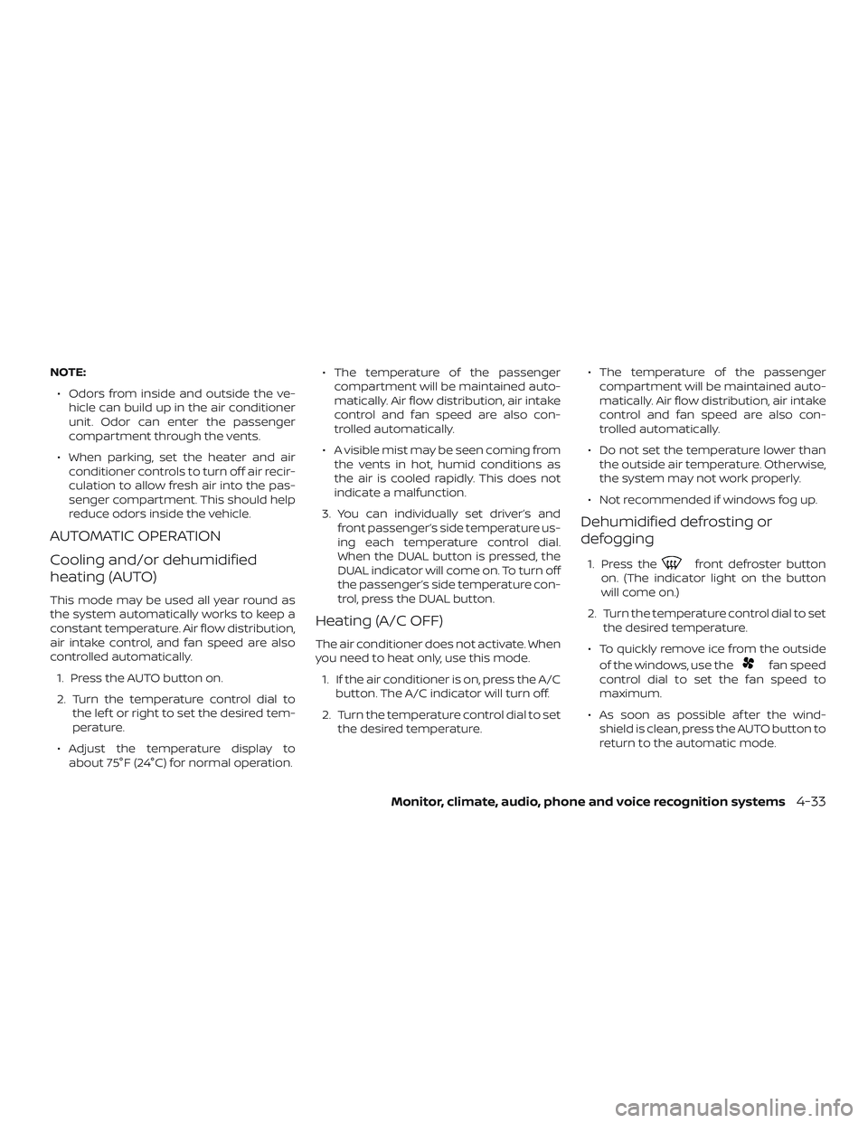 NISSAN PATHFINDER 2018 Owner´s Manual NOTE:∙ Odors from inside and outside the ve- hicle can build up in the air conditioner
unit. Odor can enter the passenger
compartment through the vents.
∙ When parking, set the heater and air cond NISSAN PATHFINDER 2018 Owner´s Manual NOTE:∙ Odors from inside and outside the ve- hicle can build up in the air conditioner
unit. Odor can enter the passenger
compartment through the vents.
∙ When parking, set the heater and air cond