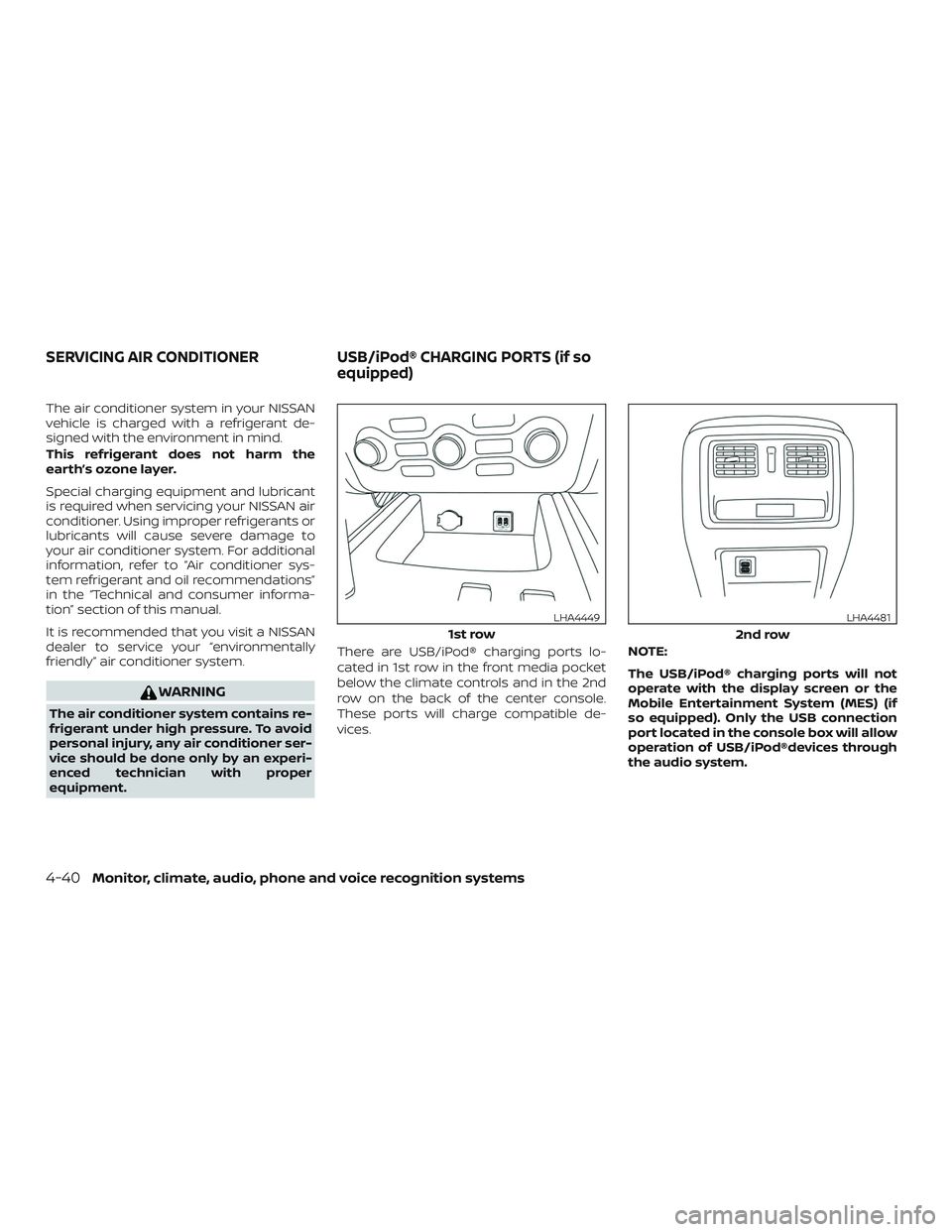 NISSAN PATHFINDER 2018 Owner´s Manual The air conditioner system in your NISSAN
vehicle is charged with a refrigerant de-
signed with the environment in mind.
This refrigerant does not harm the
earth’s ozone layer.
Special charging equi NISSAN PATHFINDER 2018 Owner´s Manual The air conditioner system in your NISSAN
vehicle is charged with a refrigerant de-
signed with the environment in mind.
This refrigerant does not harm the
earth’s ozone layer.
Special charging equi
