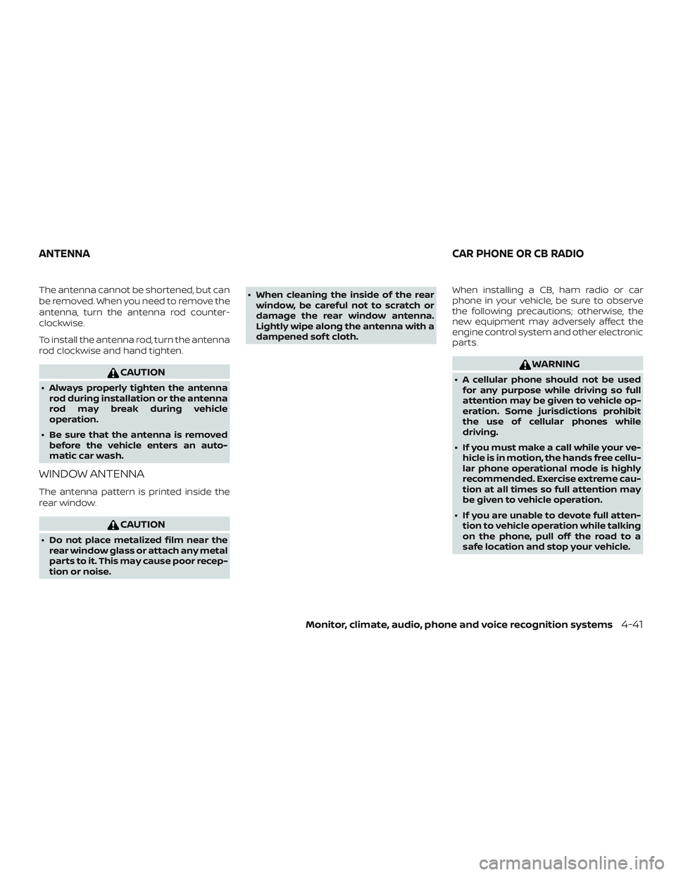 NISSAN PATHFINDER 2018 Owner´s Manual The antenna cannot be shortened, but can
be removed. When you need to remove the
antenna, turn the antenna rod counter-
clockwise.
To install the antenna rod, turn the antenna
rod clockwise and hand t NISSAN PATHFINDER 2018 Owner´s Manual The antenna cannot be shortened, but can
be removed. When you need to remove the
antenna, turn the antenna rod counter-
clockwise.
To install the antenna rod, turn the antenna
rod clockwise and hand t