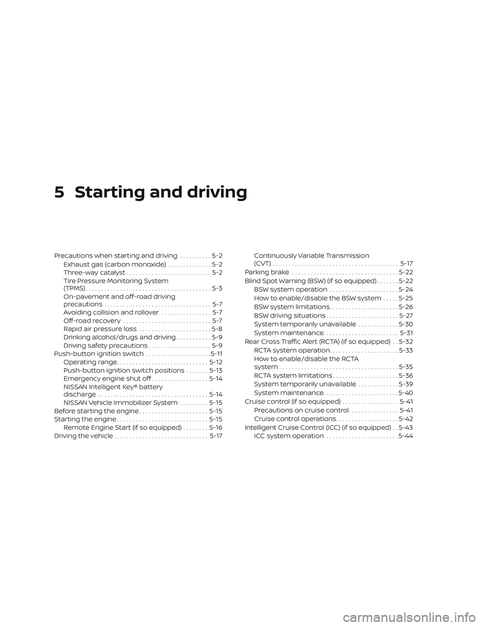 NISSAN PATHFINDER 2018 Owner´s Manual 5 Starting and driving
Precautions when starting and driving..........5-2
Exhaust gas (carbon monoxide) ..............5-2
Three-way catalyst ...........................5-2
Tire Pressure Monitoring Sys NISSAN PATHFINDER 2018 Owner´s Manual 5 Starting and driving
Precautions when starting and driving..........5-2
Exhaust gas (carbon monoxide) ..............5-2
Three-way catalyst ...........................5-2
Tire Pressure Monitoring Sys