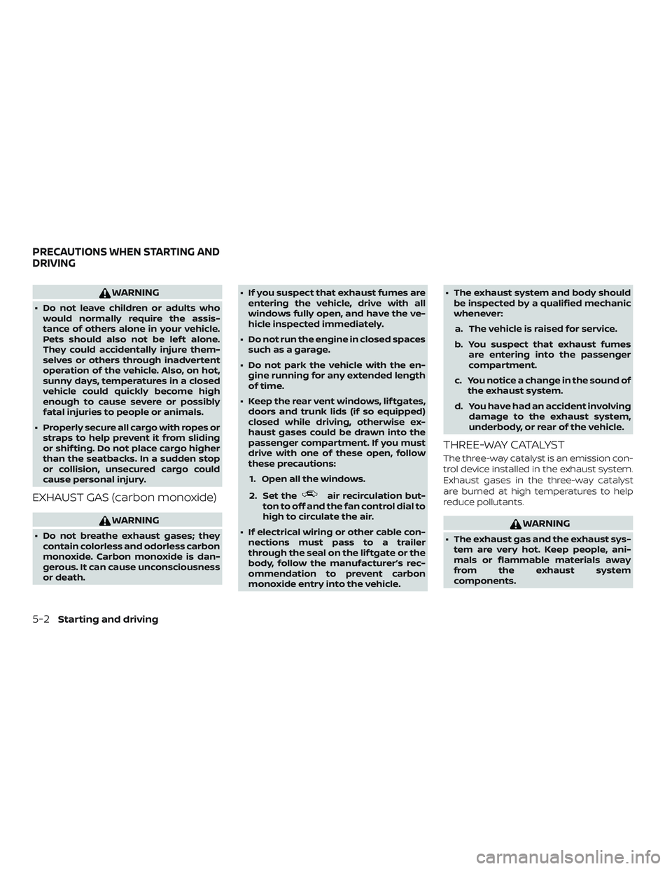 NISSAN PATHFINDER 2018 Owner´s Manual WARNING
∙ Do not leave children or adults whowould normally require the assis-
tance of others alone in your vehicle.
Pets should also not be lef t alone.
They could accidentally injure them-
selves NISSAN PATHFINDER 2018 Owner´s Manual WARNING
∙ Do not leave children or adults whowould normally require the assis-
tance of others alone in your vehicle.
Pets should also not be lef t alone.
They could accidentally injure them-
selves