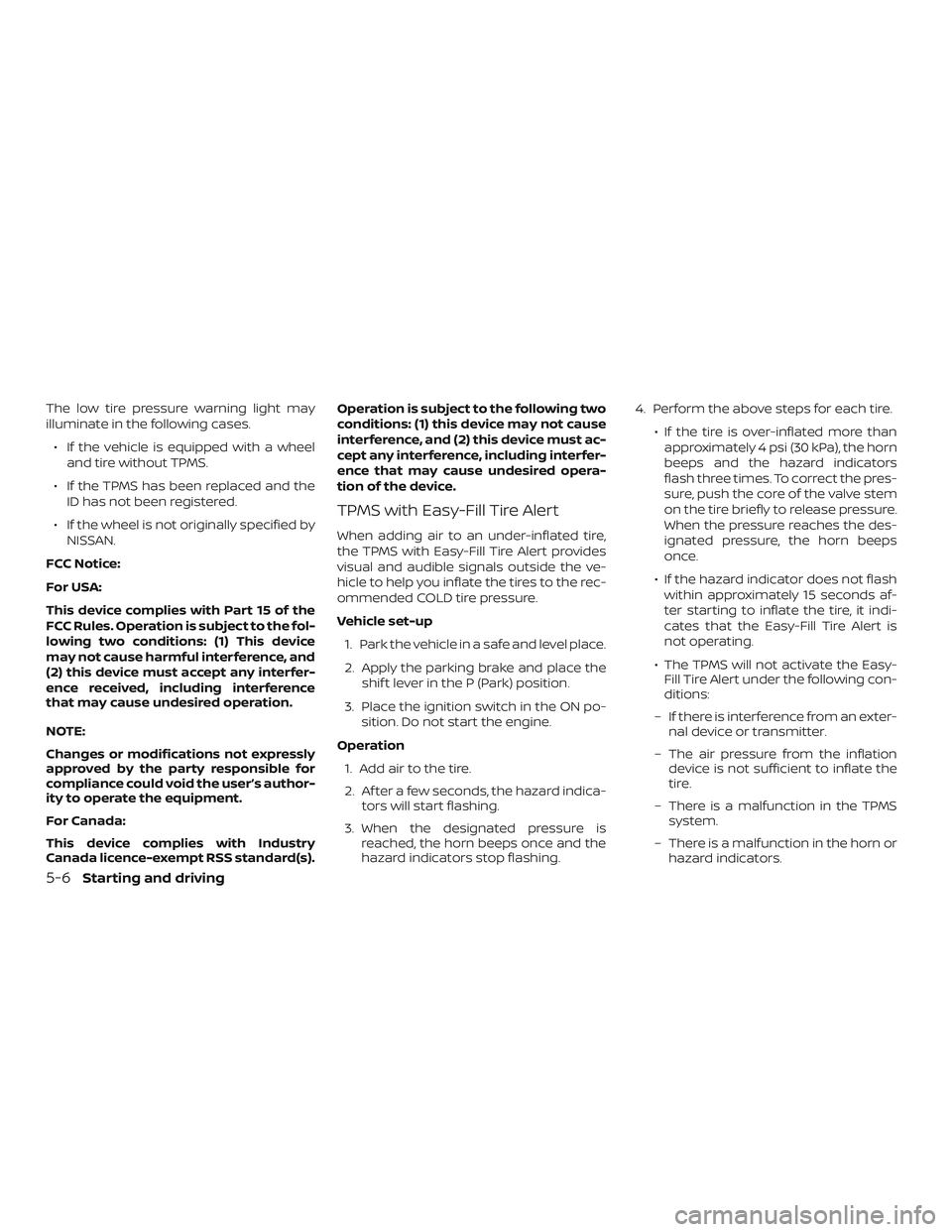 NISSAN PATHFINDER 2018 Owner´s Manual The low tire pressure warning light may
illuminate in the following cases.∙ If the vehicle is equipped with a wheel and tire without TPMS.
∙ If the TPMS has been replaced and the ID has not been r NISSAN PATHFINDER 2018 Owner´s Manual The low tire pressure warning light may
illuminate in the following cases.∙ If the vehicle is equipped with a wheel and tire without TPMS.
∙ If the TPMS has been replaced and the ID has not been r